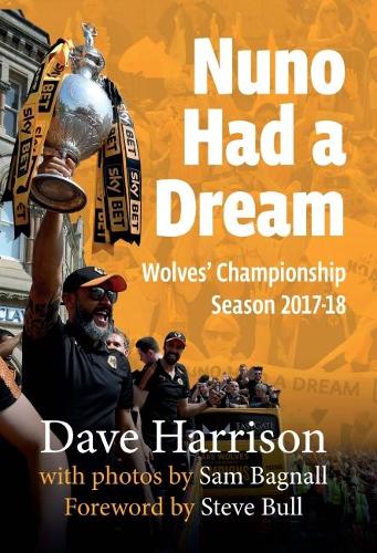 Паперова книга «Nuno Had A Dream: Wolves' Championship Season 2017-18», автор Дейв Гаррісон - фото №1