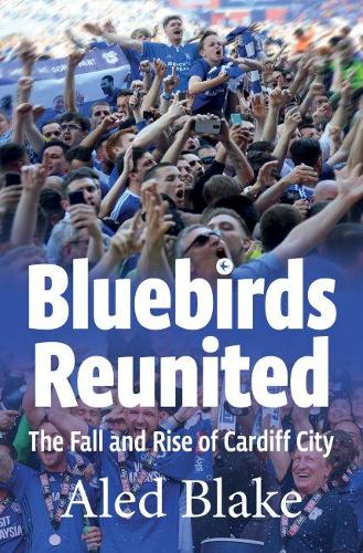 Паперова книга «Bluebirds Reunited: The Fall and Rise of Cardiff City», автор Алед Блейк - фото №1