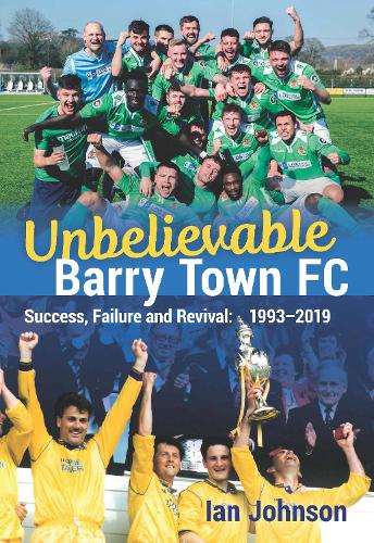 Бумажная книга «Unbelievable Barry Town FC: Success, Failure and Revival: 1993-2019», автор Ян Джонсон - фото №1