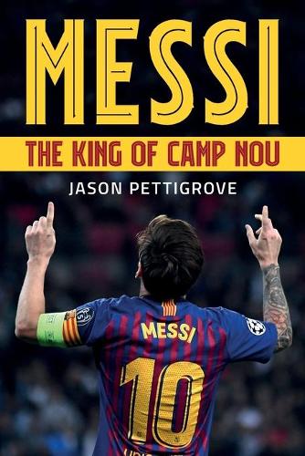 Бумажная книга «Messi: The King of Camp Nou», автор Джейсон Петтигров - фото №1