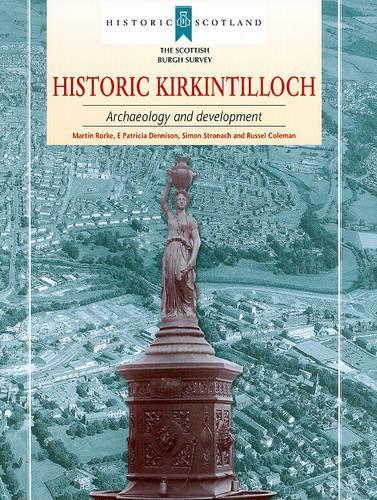 Бумажная книга «Historic Kirkintilloch: Archaeology and Development», авторов Э. Патриция Деннисон, Мартин Рорке, Рассел Колман, Саймон Стронах - фото №1