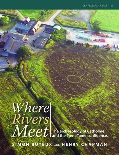 Бумажная книга «Where Rivers Meet: The Archaeology of Catholme and the Thame-Trent Confluence», авторов Генри П. Чепмен, Саймон Бьюто - фото №1
