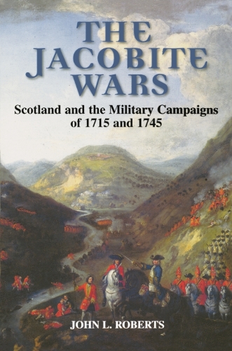 Бумажная книга «The Jacobite Wars: Scotland and the Military Campaigns of 1715 and 1745», автор Джон Л. Робертс - фото №1