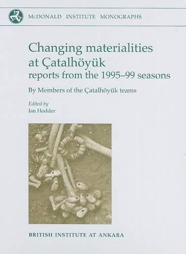 Паперова книга «Changing Materialities at Çatalhöyuk: Reports from the 1995-99 Seasons», автор Ієн Ходдер - фото №1
