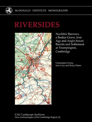 Бумажная книга «RIVERSIDES: Neolithic Barrows, a Beaker Grave, Iron Age and Anglo-Saxon Burials and Settlement at Trumpington, Cambridge», авторов Кристофер Эванс, Рики Паттен, Сэм Люси - фото №1