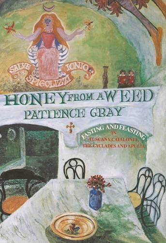 Бумажная книга «Honey from a Weed: Fasting and Feasting in Tuscany, Catalonia, the Cyclades and Apulia», автор Пейшенс Грей - фото №1