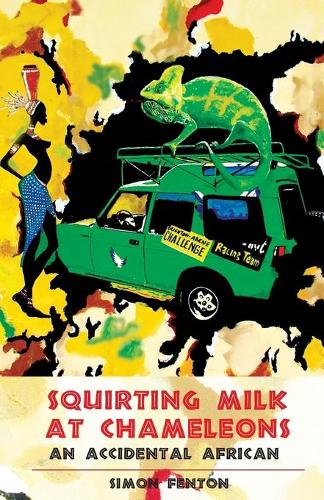 Бумажная книга «Squirting Milk at Chameleons: An Accidental African», автор Саймон Фентон - фото №1