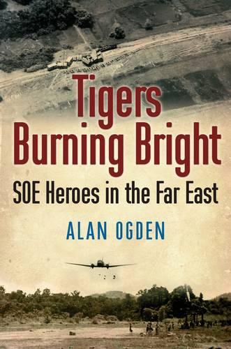 Бумажная книга «Tigers Burning Bright: SOE Heroes in the Far East», автор Алан Огден - фото №1