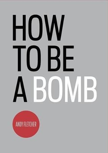 Бумажная книга «How to be a Bomb», автор Энди Флетчер - фото №1