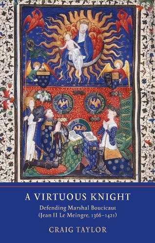 Бумажная книга «A Virtuous Knight: Defending Marshal Boucicaut (Jean II Le Meingre, 1366-1421)», автор Крейг Тейлор - фото №1