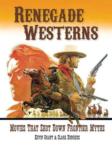 Бумажная книга «Renegade Westerns: Movies That Shot Down Frontier Myths», авторов Кларк Ходжкисс, Кевин Грант - фото №1