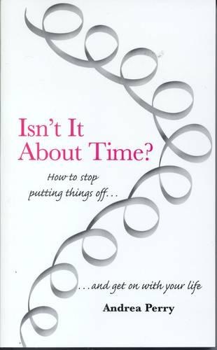 Паперова книга «Isn't it About Time?: How to Overcome Procrastination and Get on with Your Life», автор Андреа Перрі - фото №1