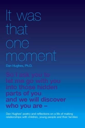 Бумажная книга «It Was That One Moment...: Dan Hughes' Poetry and Reflections on a Life of Making Relationships with Children and Young People», автор Дэниел А. Хьюз - фото №1