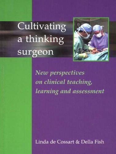 Бумажная книга «Cultivating a Thinking Surgeon: New perspectives on clinical teaching, learning and assessment», авторов Линда де Коссарт, Делла Фиш - фото №1