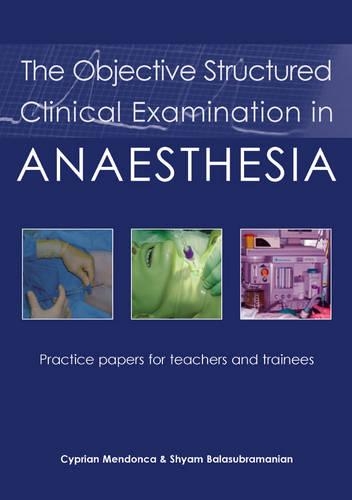 Бумажная книга «The Objective Structured Clinical Examination in Anaesthesia: Practice papers for teachers and trainees», авторов Киприан Мендонка, Шьям Баласубраманиан - фото №1