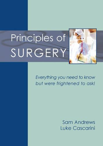 Бумажная книга «Principles of Surgery: Everything you need to know but were frightened to ask!», авторов Люк Каскарини, Сэм Эндрюс - фото №1