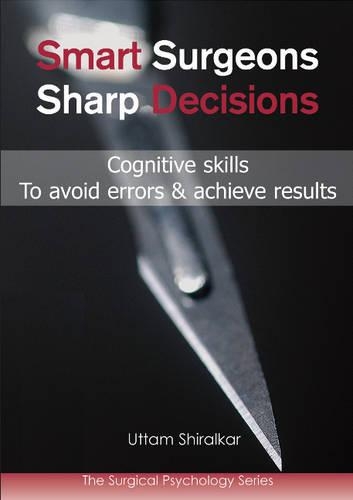 Паперова книга «Smart Surgeons; Sharp Decisions: Cognitive skills to avoid errors & achieve results», автор Уттам Ширалкар - фото №1