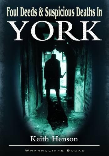 Паперова книга «Foul Deeds and Suspicious Deaths in York», автор Кіт Хенсон - фото №1