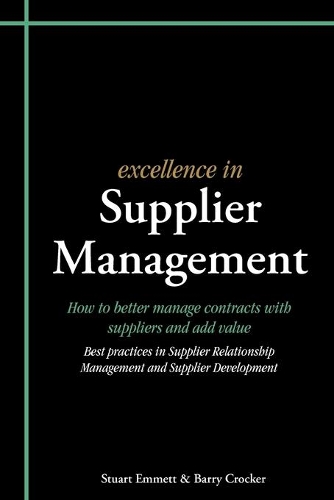 Бумажная книга «Excellence in Supplier Management: How to Better Manage Contracts with Suppliers and Add Value - Best Practices in Supplier Relationship Management and Supplier Development», авторов Барри Крокер, Стюарт Эмметт - фото №1