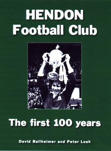 Паперова книга «Hendon Football Club: The First 100 Years», авторів Девід Баллхаймер, Пітер Луш - фото №1