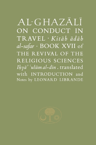 Paper book «Al-Ghazali on Conduct in Travel: Book XVII of the Revival of the Religious Sciences», author Абу Хамид аль-Газали / Абу Хамід аль-Газалі /  - фото №1