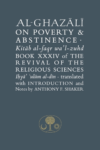 Бумажная книга «Al-Ghazali on Poverty and Abstinence: Book XXXIV of the Revival of the Religious Sciences», автор Абу Хамид аль-Газали - фото №1
