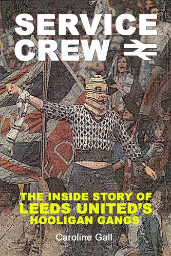 Паперова книга «Service Crew: The Inside Story of Leeds United's Hooligan Gangs», автор Керолайн Голл - фото №1