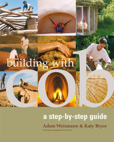 Бумажная книга «Building with Cob: A Step-by-step Guide», авторов Адам Вайсманн, Кэти Брайс - фото №1