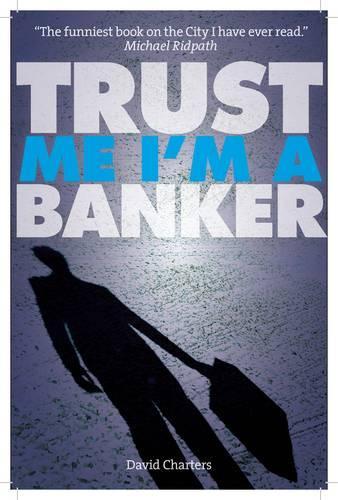 Паперова книга «Trust Me, Im a Banker», автор Девід Чартерс - фото №1