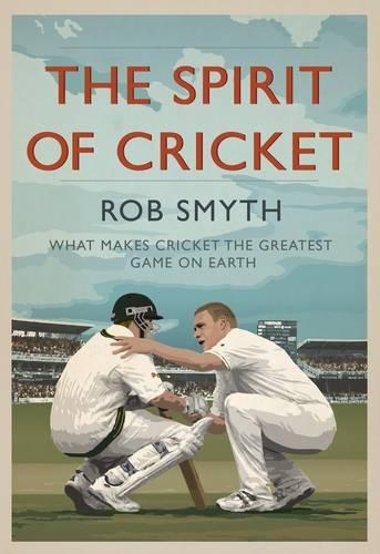 Бумажная книга «The Spirit of Cricket: What Makes Cricket the Greatest Game on Earth», автор Роб Смит - фото №1