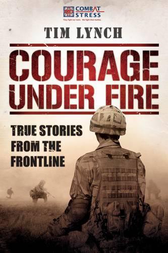 Бумажная книга «Courage Under Fire: True Stories from the Frontline», автор Тим Линч - фото №1