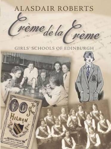 Бумажная книга «Creme De La Creme: Girls' Schools of Edinburgh», автор Аласдэр Робертс - фото №1