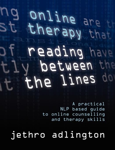 Бумажная книга «Online Therapy - Reading Between the Lines: A Practical NLP Based Guide to Online Counselling and Therapy Skills», автор Джетро Эдлингтон - фото №1