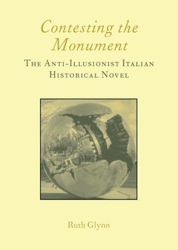 Бумажная книга «Contesting the Monument: The Anti-illusionist Italian Historical Novel: No. 10: The Anti-illusionist Italian Historical Novel», автор Рут Глинн - фото №1
