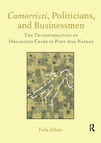 Паперова книга «Camorristi, Politicians and Businessmen: The Transformation of Organized Crime in Post-War Naples Vol 11», автор Фелія Аллум - фото №1
