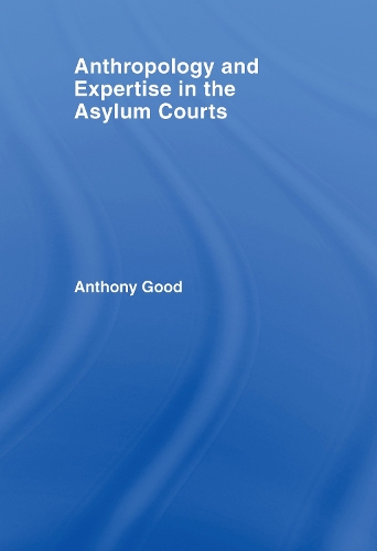 Бумажная книга «Anthropology and Expertise in the Asylum Courts», автор Энтони Гуд - фото №1