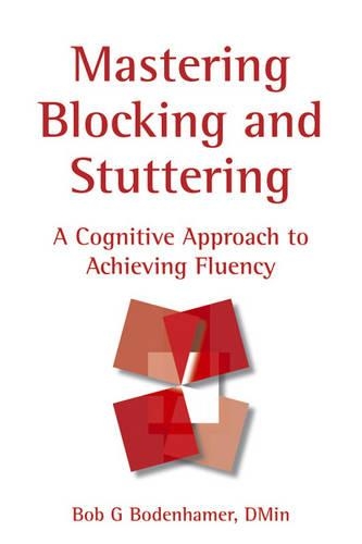 Бумажная книга «Mastering Blocking and Stuttering: A Cognitive Approach to Achieving Fluency», автор Боб Боденхамер - фото №1