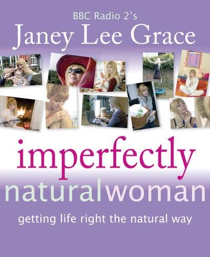 Бумажная книга «Imperfectly Natural Woman: Getting Life Right the Natural Way», автор Джейни Ли Грейс - фото №1