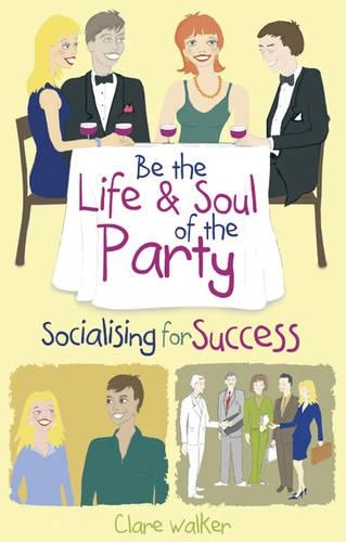 Бумажная книга «Be the Life and Soul of the Party: Socialising for Success», автор Клэр Уокер - фото №1