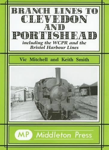 Бумажная книга «Branch Lines to Clevedon and Portishead: Including the WCPR and the Bristol Harbour Lines», авторов Кит Смит, Вик Митчелл - фото №1