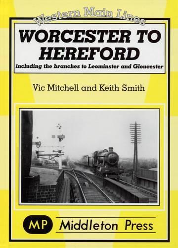 Паперова книга «Worcester to Hereford: Including the Branches to Leominster & Gloucester», авторів Кіт Сміт, Вік Мітчелл - фото №1