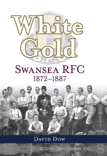 Паперова книга «White Gold: Swansea RFC 1872-1887», автор Девід Доу - фото №1