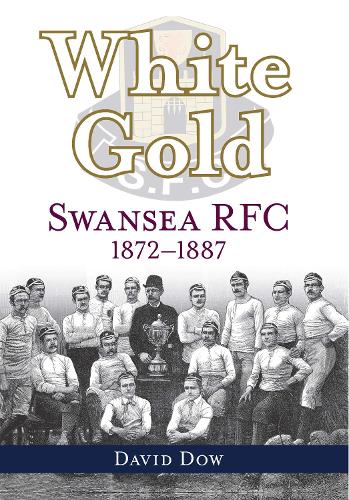 Бумажная книга «White Gold: Swansea RFC 1872-1887», автор Дэвид Доу - фото №1