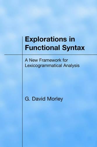 Бумажная книга «Explorations in Functional Syntax: A New Framework for Lexicogrammatical Analysis», автор Джордж Дэвид Морли - фото №1