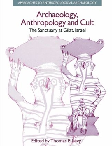 Бумажная книга «Archaeology, Anthropology and Cult: The Sanctuary at Gilat,Israel», автор Томас Эван Леви - фото №1