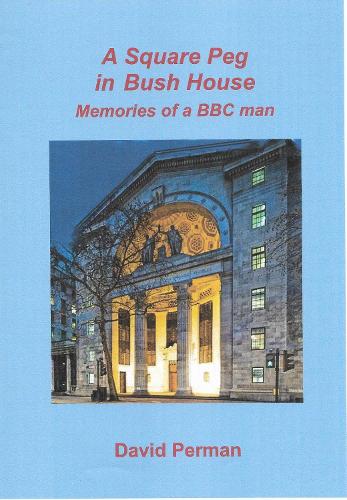 Паперова книга «A A Square Peg in Bush House: Memories of a BBC man», автор Девід Перман - фото №1