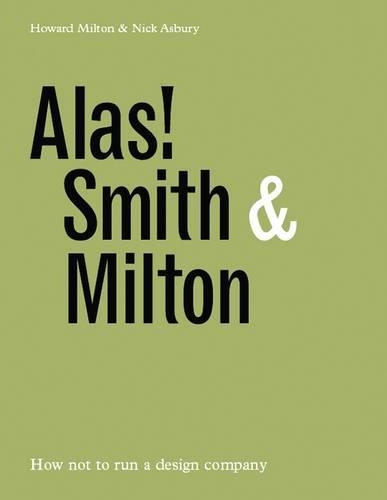 Бумажная книга «Alas! Smith and Milton: How Not to Run a Design Company», авторов Говард Милтон, Ник Эшбери - фото №1