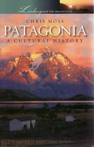 Бумажная книга «Patagonia: A Cultural History», автор Крис Мосс - фото №1