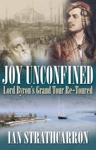 Бумажная книга «Joy Unconfined!: Lord Byron's Grand Tour Re-Toured», автор Ян Страткаррон - фото №1