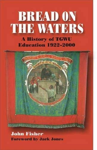 Бумажная книга «Bread on the Waters: A History of TGWU Education, 1922-2000», автор Джон Фишер - фото №1